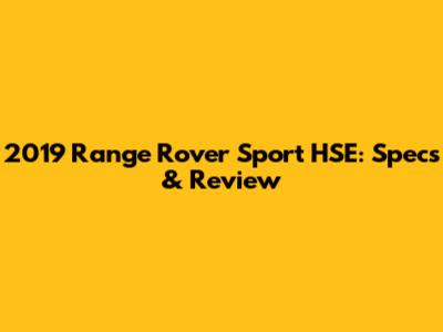 2019 Range Rover Sport HSE: Specs & Review