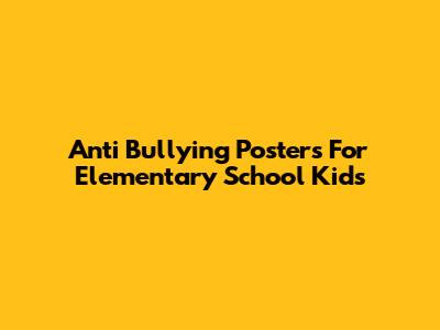 Anti Bullying Posters For Elementary School Kids