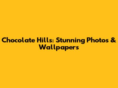 Chocolate Hills: Stunning Photos & Wallpapers