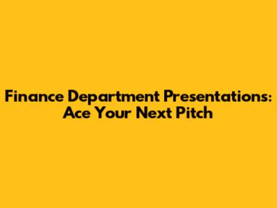 Finance Department Presentations: Ace Your Next Pitch