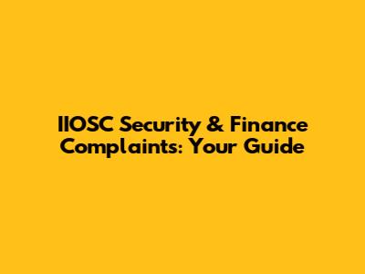 IIOSC Security & Finance Complaints: Your Guide