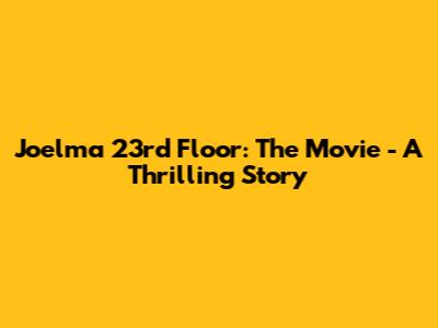 Joelma 23rd Floor: The Movie - A Thrilling Story