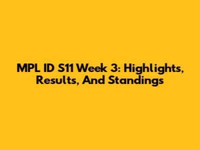 MPL ID S11 Week 3: Highlights, Results, And Standings