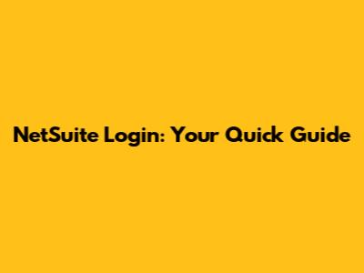 NetSuite Login: Your Quick Guide