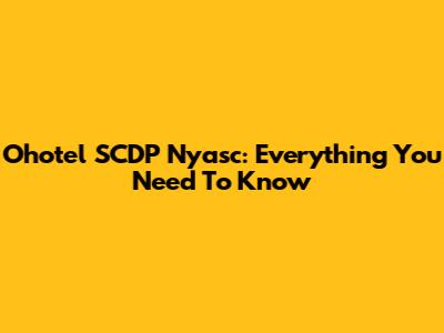 Ohotel SCDP Nyasc: Everything You Need To Know