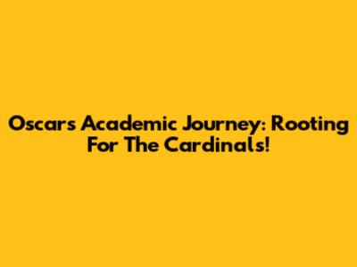 Oscar's Academic Journey: Rooting For The Cardinals!