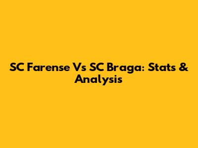SC Farense Vs SC Braga: Stats & Analysis