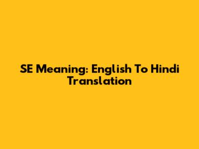 SE Meaning: English To Hindi Translation