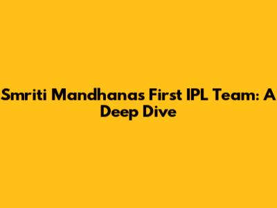 Smriti Mandhana's First IPL Team: A Deep Dive