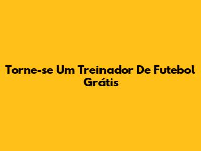 Torne-se Um Treinador De Futebol Grátis